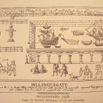 1598 Billingesgate - general market for corn, wine, salt, fish,... until the 16th century.